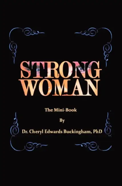Strong W.O.M.A.N. The Mini-Book: A Practical Guide to Overcoming Obstacles Using the Qualities of God in You by Cheryl Buckingham