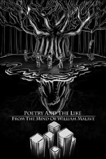 Poetry And The Like From The Mind Of William Malave by William Malave