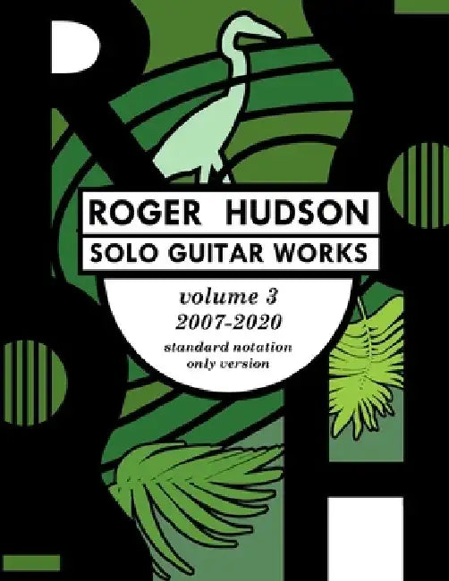 Roger Hudson Solo Guitar Works Volume 3, 2007-2020 by Roger Hudson