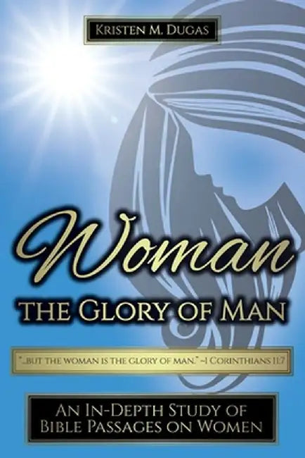 Woman - The Glory of Man by Kristen Dugas