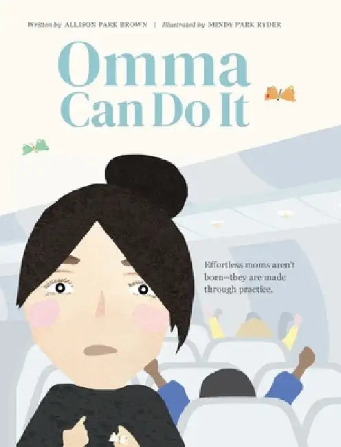 Omma Can Do It: Effortless moms aren't born - they are made through practice. by Allison Park Brown