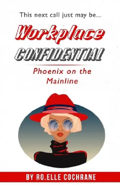 Workplace Confidential: Phoenix on the Mainline by Jerra Mitchell