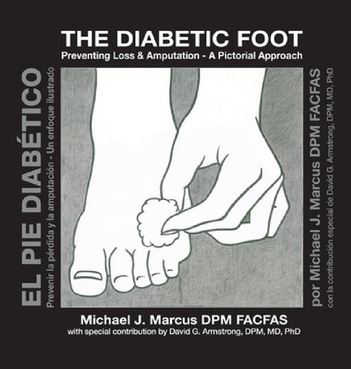 The Diabetic Foot: Preventing Loss and Amputation A Pictorial Approach / El pie diabético: Prevenir la pérdida y la amputación Un enfoque ilustrado by Michael J. Marcus, David G. Armstrong