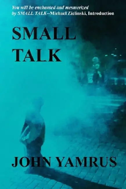 Small Talk by John Yamrus
