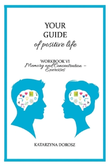Your Guide to positive life - Memory and Concentration - Exercises (Workbook) by Katarzyna Dorosz