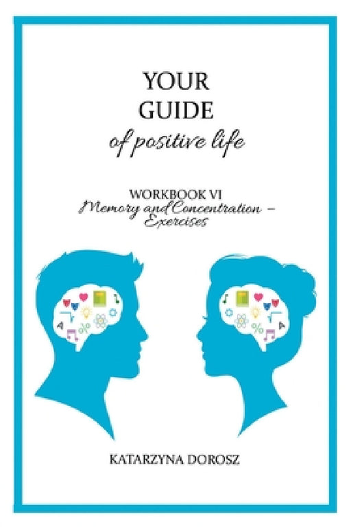 Your Guide to positive life - Memory and Concentration - Exercises (Workbook) by Katarzyna Dorosz