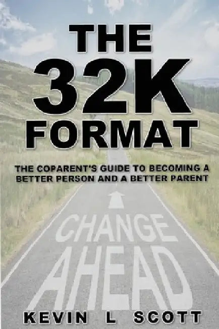 The 32K Format: : The CoParent's Guide To Becoming A Better Person And A Better Parent by Kevin L. Scott