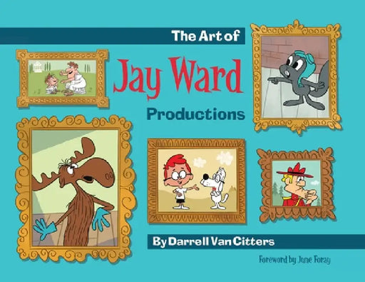 The Art of Jay Ward Productions by Darrell Van Citters