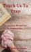 Teach Us To Pray: An Ancient Model For A Modern Day by Melissa M. Ebken
