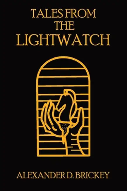 Tales From The Lightwatch by Alexander D. Brickey