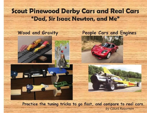 Scout Pinewood Derby Cars and Real Cars: Dad, Sir Isaac Newton, and Me by Court E. Rossman
