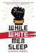 While White Men Sleep by Alderin Ordell