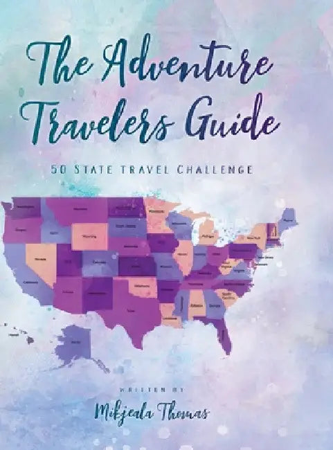 The Adventure Travelers Guide: 50 State Travel Challenge by Mikjeala Thomas
