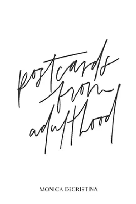 Postcards From Adulthood by Monica Dicristina