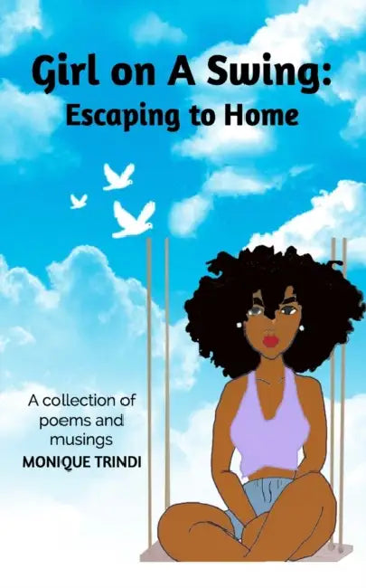 Girl on A Swing: Escaping to Home: A collection of poems and musings by Monique Trindi