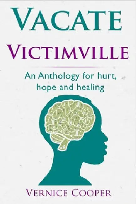 Vacate Victimville: Anthologies for Hurt, Hope and Healing by Vernice Cooper