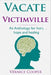 Vacate Victimville: Anthologies for Hurt, Hope and Healing by Vernice Cooper