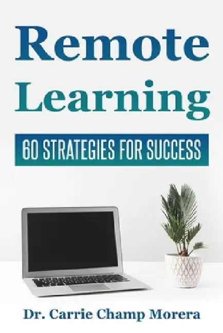 Remote Learning: 60 Strategies for Success by Carrie Champ Morera