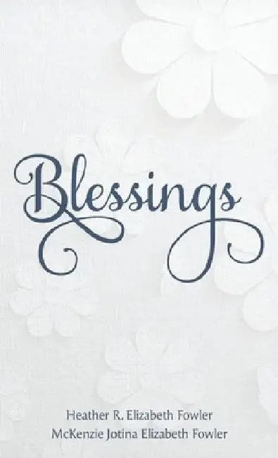 Blessings: Recognizing a Year of Blessings from Your Savior by Heather R. Elizabeth Fowler