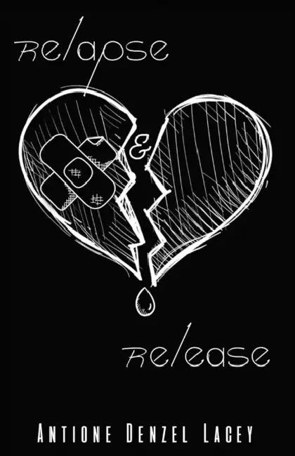 Relapse & Release by Antione Denzel Lacey