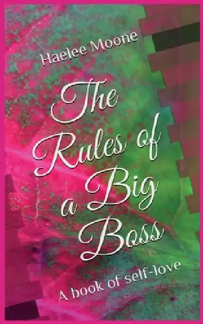 The Rules of a Big Boss: A book of self-love by Haelee P. Moone