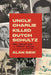 Uncle Charlie Killed Dutch Schultz: The Jewish Mob: A Family Affair by Alan Geik