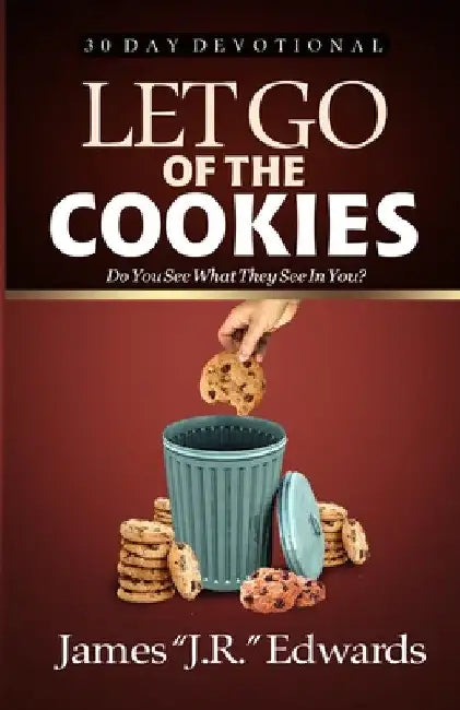 Let Go of the Cookies by James Jr. Edwards