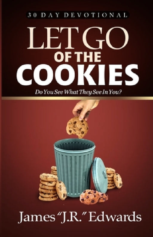 Let Go of the Cookies by James Jr. Edwards