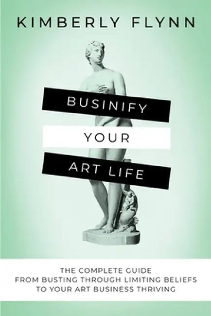 Businify Your Art Life by Kimberly Flynn