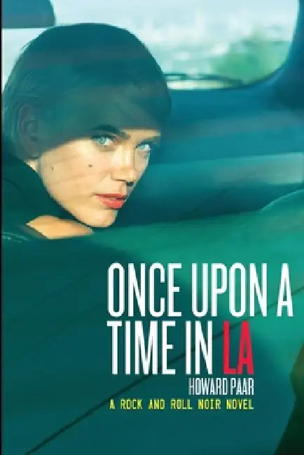 Once Upon A Time In LA: A Rock And Roll Noir Novel by Howard Paar