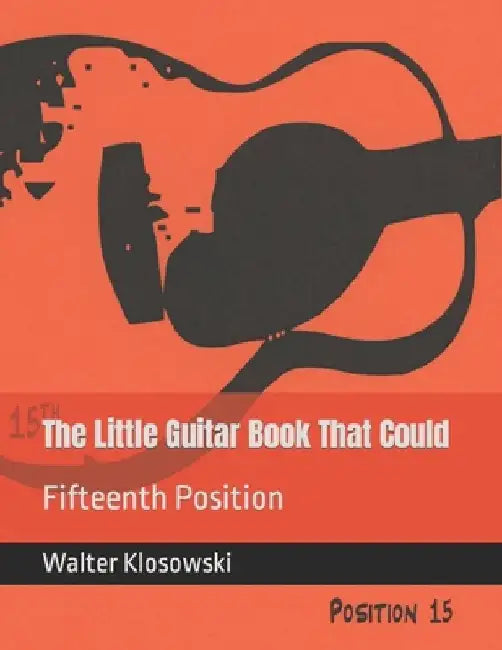 The Little Guitar Book That Could: Fifteenth Position by Walter H., III Klosowski
