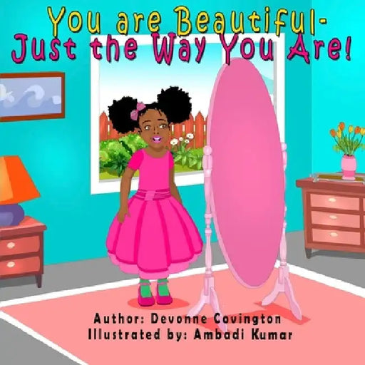 You Are Beautiful: Just the Way You Are! by Ambadi Kumar