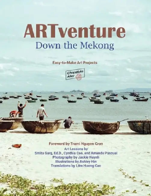 ARTventure Down the Mekong: Easy-to-Make Art Projects by Smita Garg Ed D.