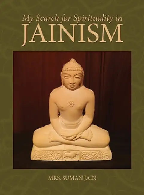 My Search for Spirituality in Jainism by Suman Jain