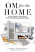 OM for the hOMe: A Holistic Approach to Interior Design for Your Overall Wellbeing, Body, Mind and Spirit by Carrie Leskowitz
