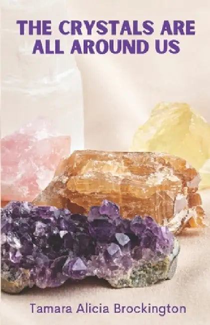 The Crystals Are All Around Us by Tamara Brockington