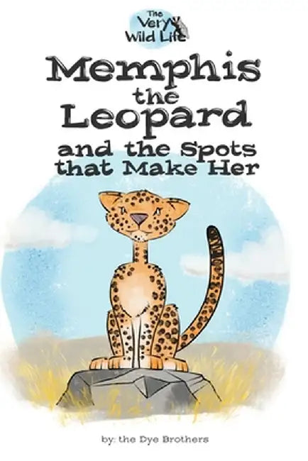Memphis the Leopard and the Spots that Make Her by Nathan Dye
