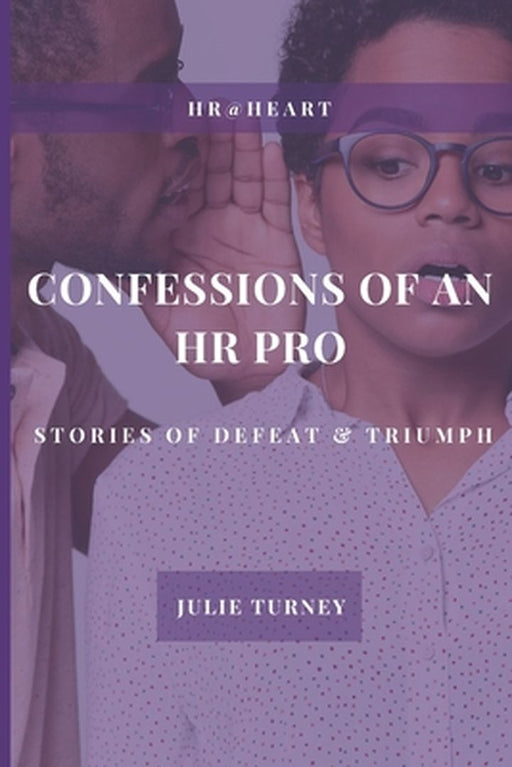 Confessions Of An Hr Pro: Stories Of Defeat & by Turney Julie
