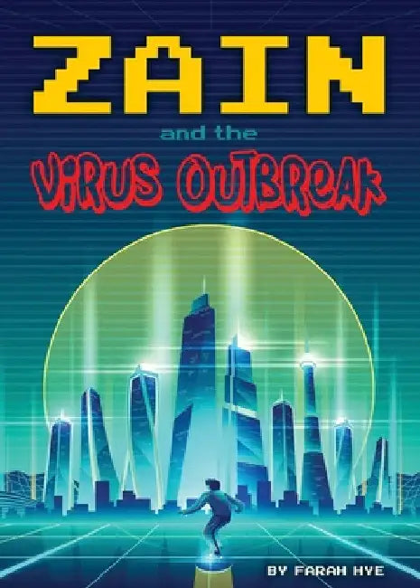 Zain and the Virus Outbreak by Farah Hye