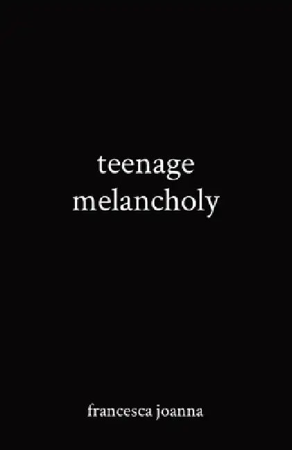 teenage melancholy by Francesca Joanna