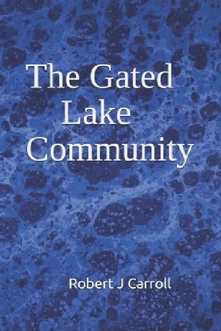 The Gated Lake Community by Robert J. Carroll