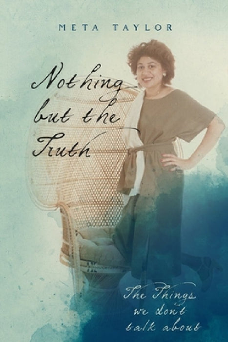 Nothing But The Truth: The Things We Don't Talk About by Meta Taylor