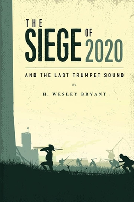 The Siege of 2020: And The Last Trumpet Sound by Wesley Bryant