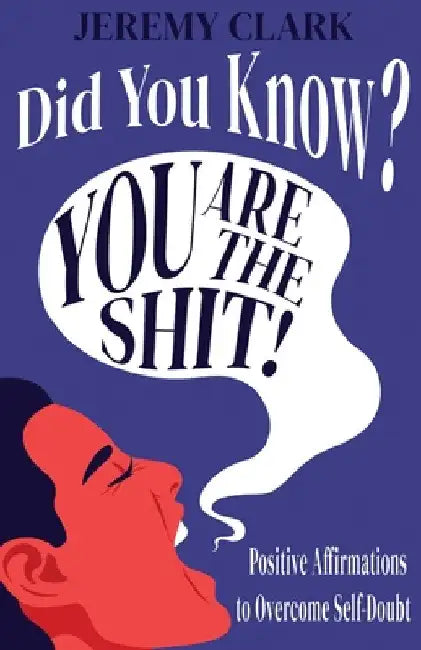 Did You Know? You Are The Shit!: Positive Affirmations to Overcome Self-Doubt by Jeremy Vaughn Clark