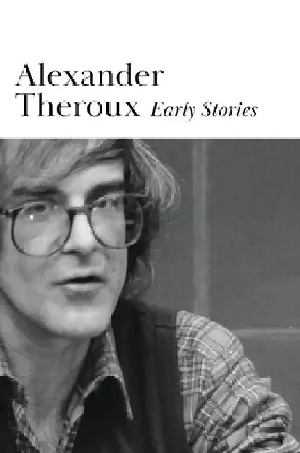 Early Stories by Alexander Theroux