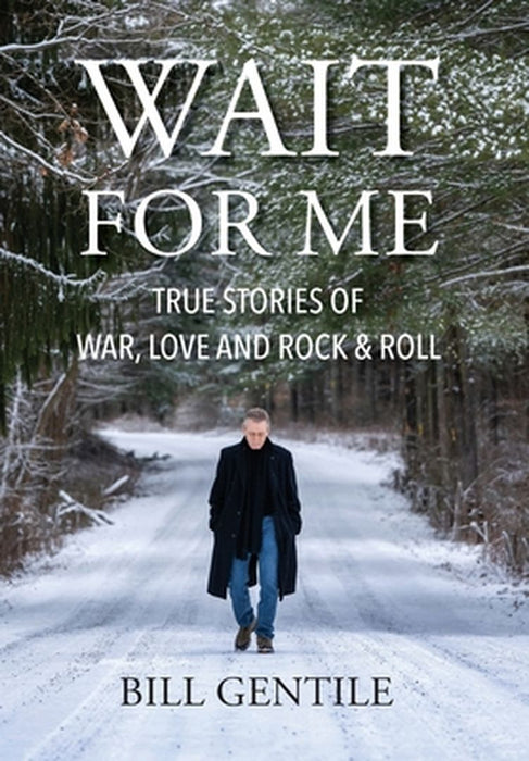 Wait for Me: True Stories of War, Love and Rock & Roll by Bill Gentile