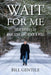 Wait for Me: True Stories of War, Love and Rock & Roll by Bill Gentile