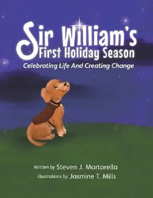 Sir William's First Holiday Season: Celebrating Life And Creating Change by Steven J. Martorella