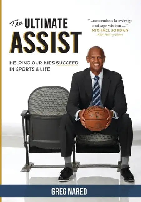 The Ultimate Assist: Helping our Kids Succeed in Sports and Life by Greg Nared