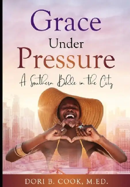 Grace Under Pressure: A Southern Belle in the City by Dori Bibb Cook